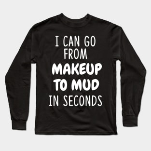 I Can Go From Makeup Funny Long Sleeve T-Shirt